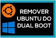 Como desinstalar o linux Ubuntu de um dual boot com Window